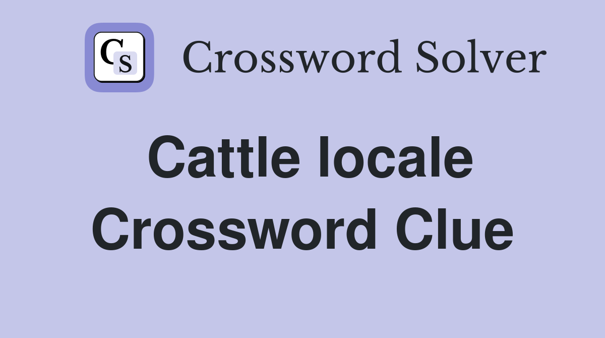 Cattle locale Crossword Clue