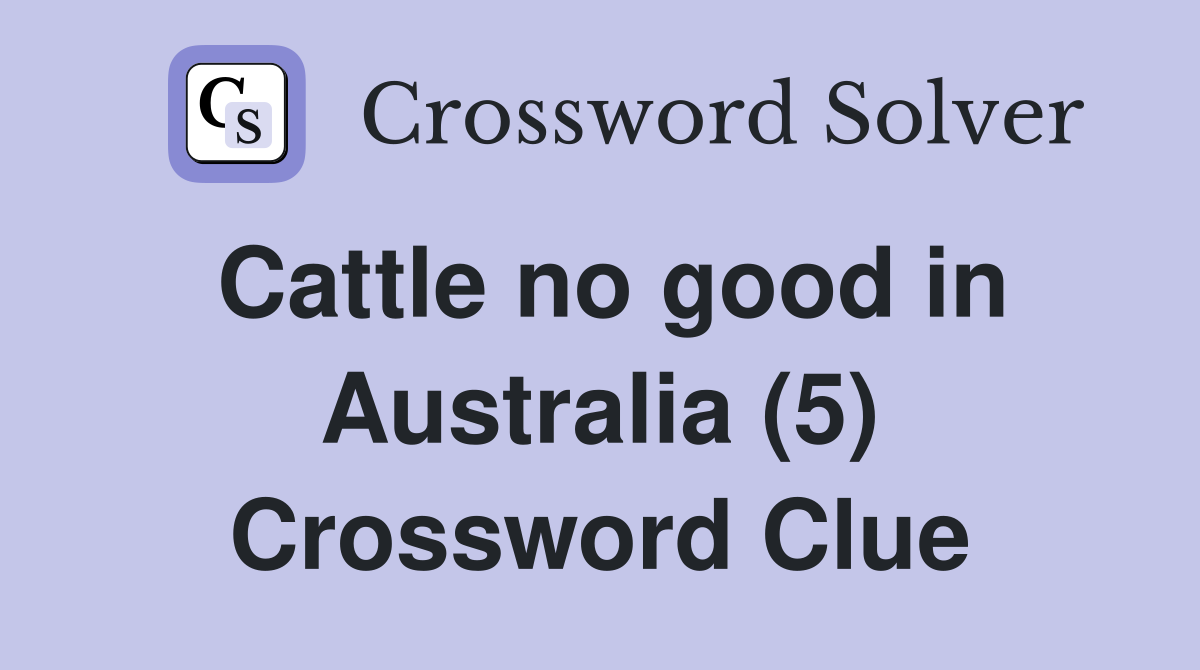 Cattle no good in Australia (5) Crossword Clue