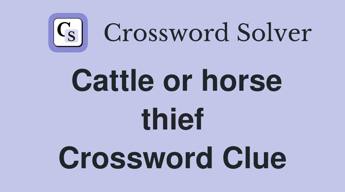 Cattle or horse thief Crossword Clue