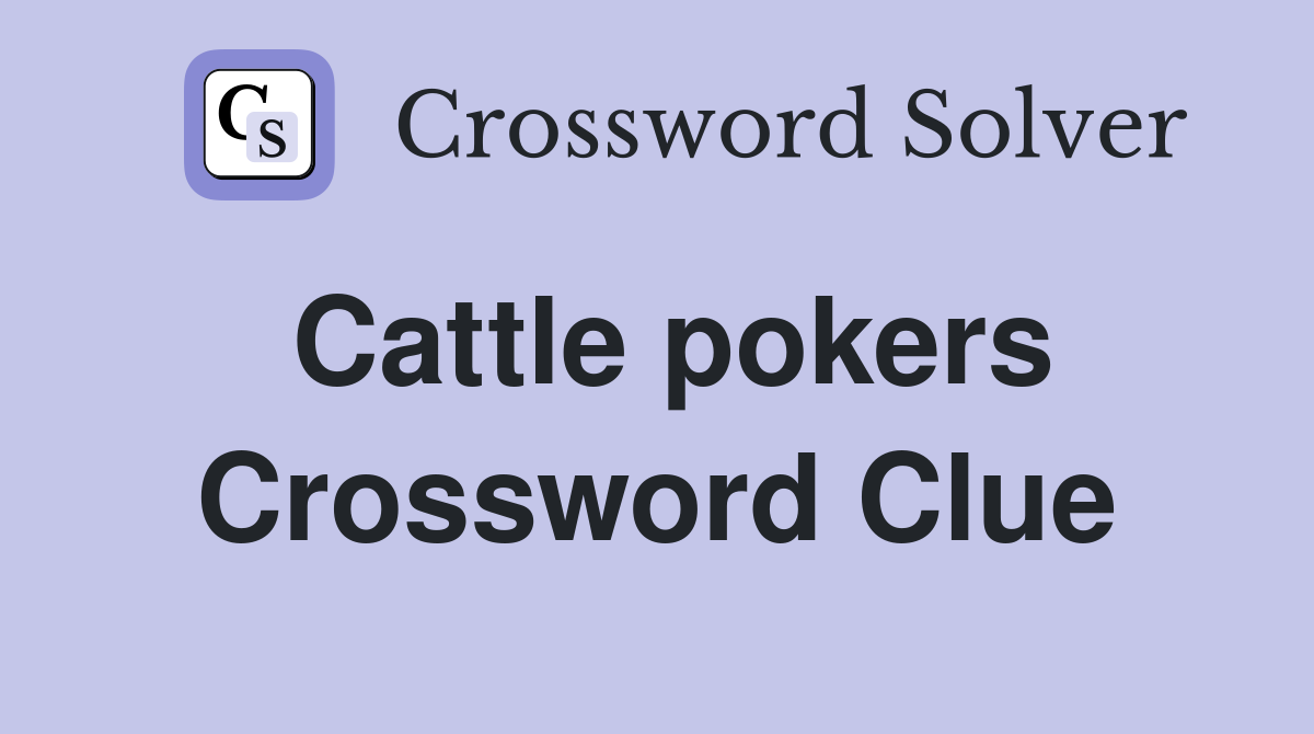 Cattle pokers Crossword Clue