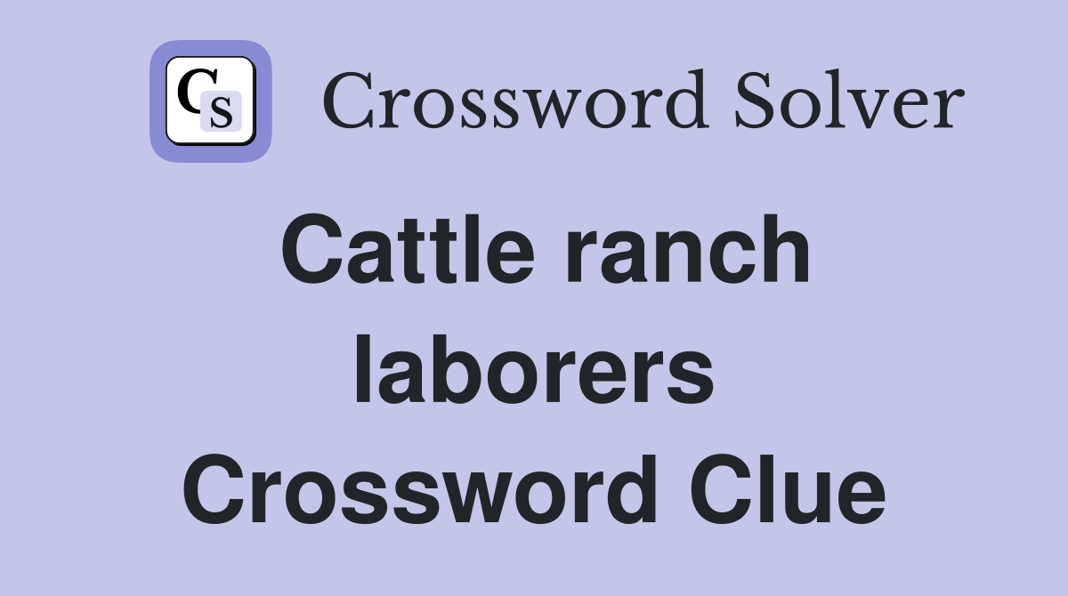 Cattle ranch laborers Crossword Clue