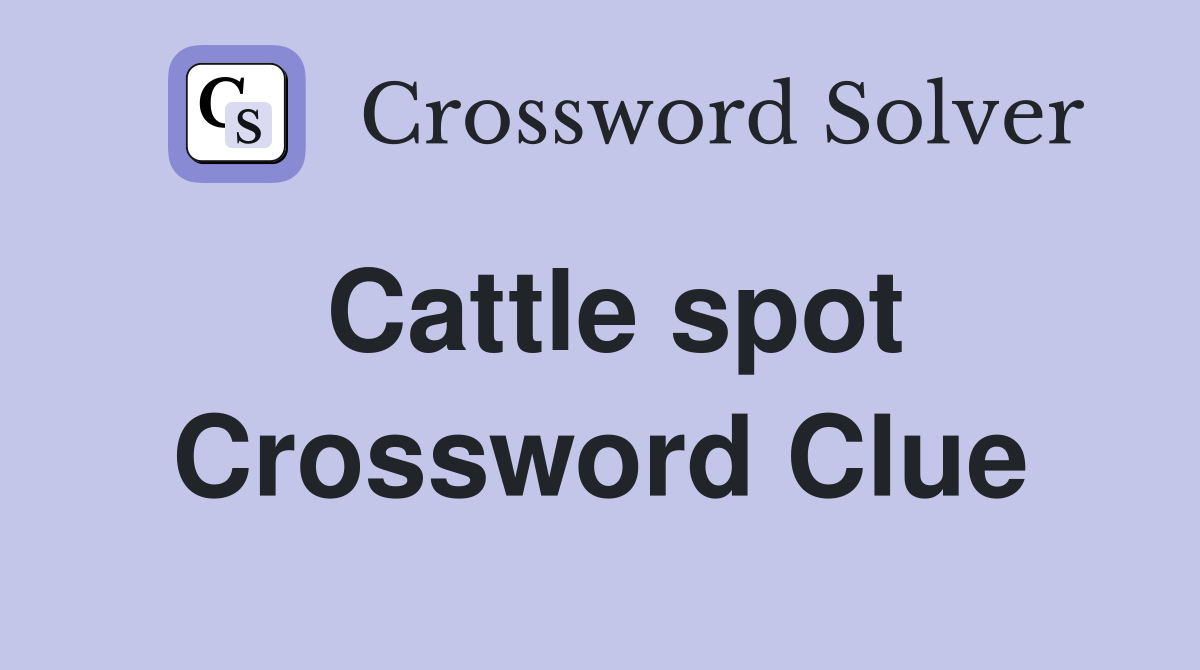 Cattle spot Crossword Clue