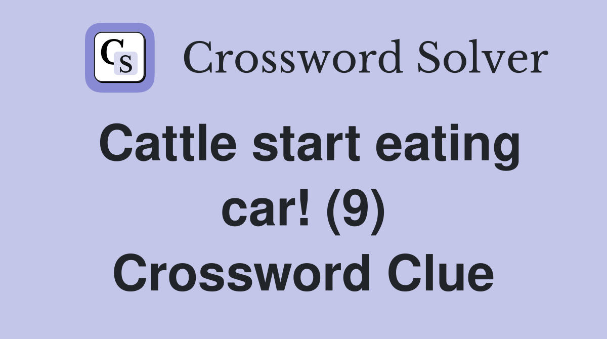 Cattle start eating car! (9) Crossword Clue