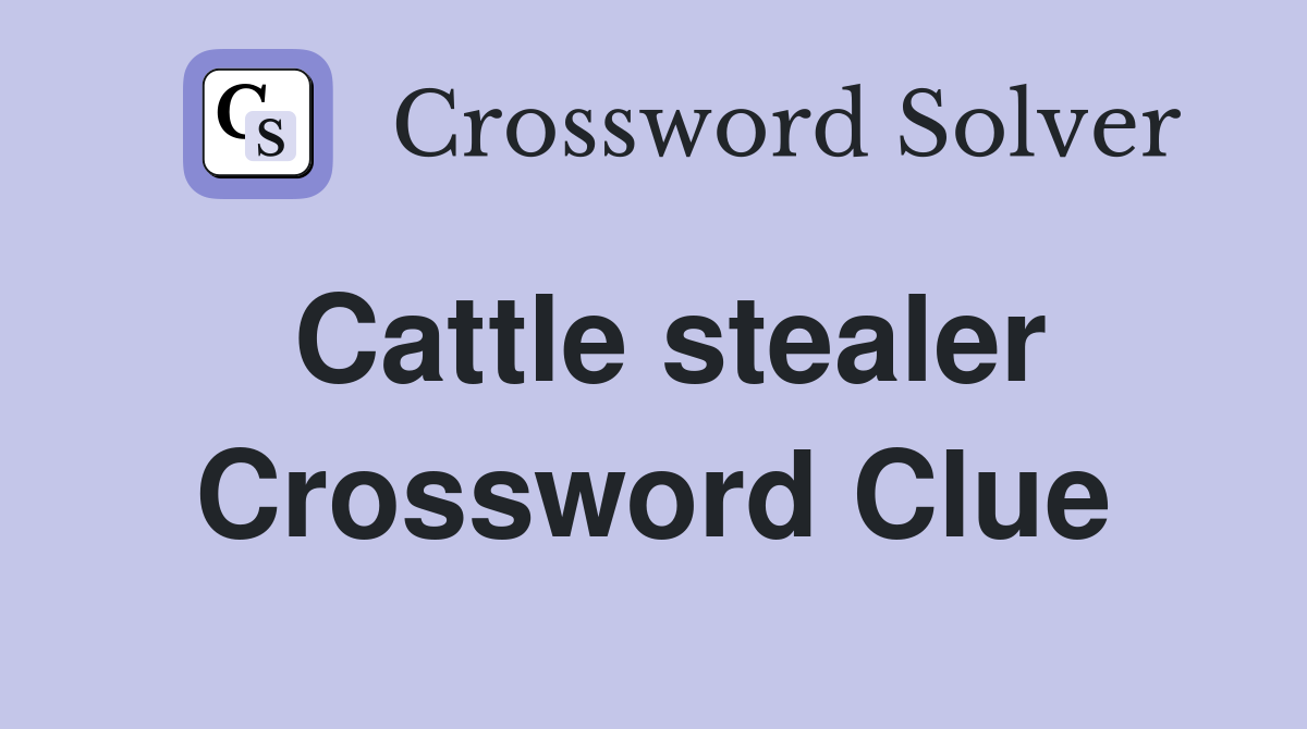 Cattle stealer Crossword Clue
