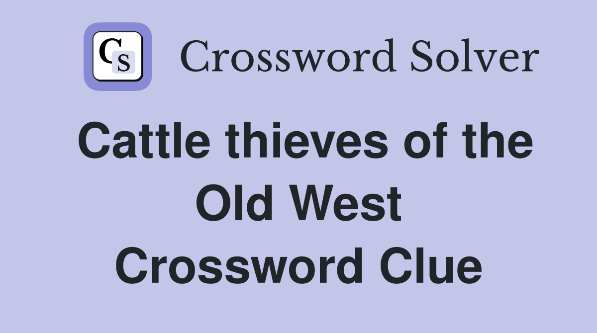 Cattle thieves of the Old West Crossword Clue