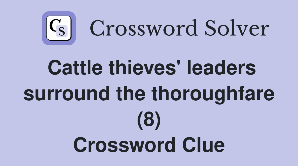 Cattle thieves' leaders surround the thoroughfare (8) Crossword Clue