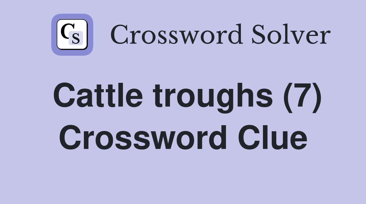 Cattle troughs (7) Crossword Clue