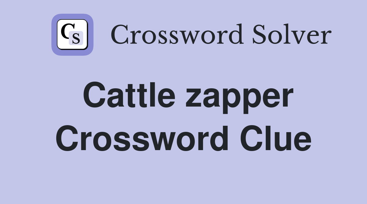 Cattle zapper Crossword Clue