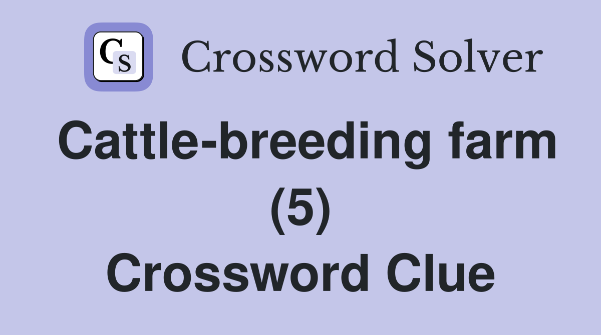 Cattle-breeding farm (5) Crossword Clue