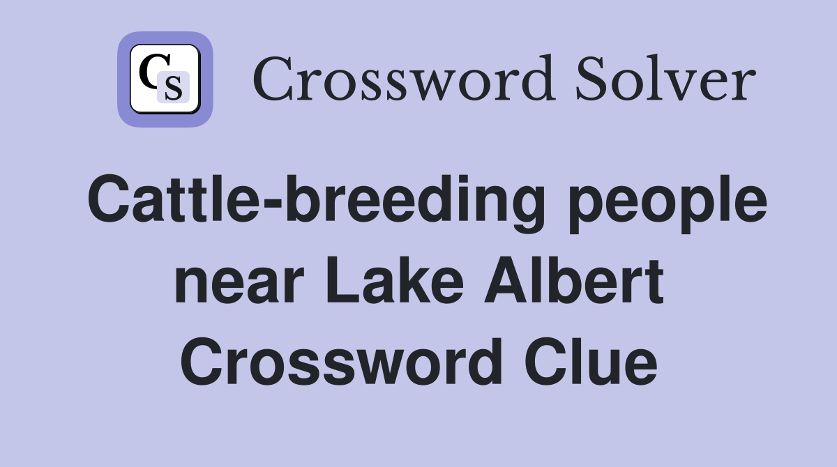 Cattle-breeding people near Lake Albert Crossword Clue