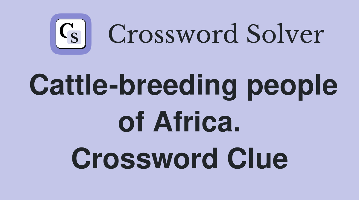 Cattle-breeding people of Africa. Crossword Clue