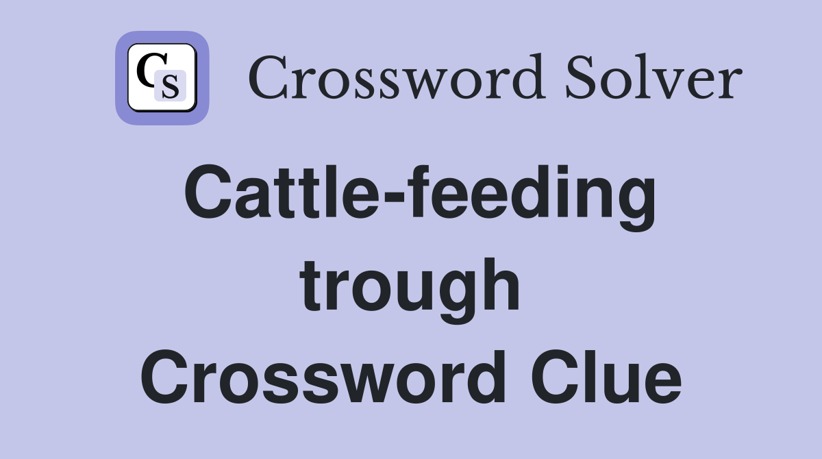 Cattle-feeding trough Crossword Clue
