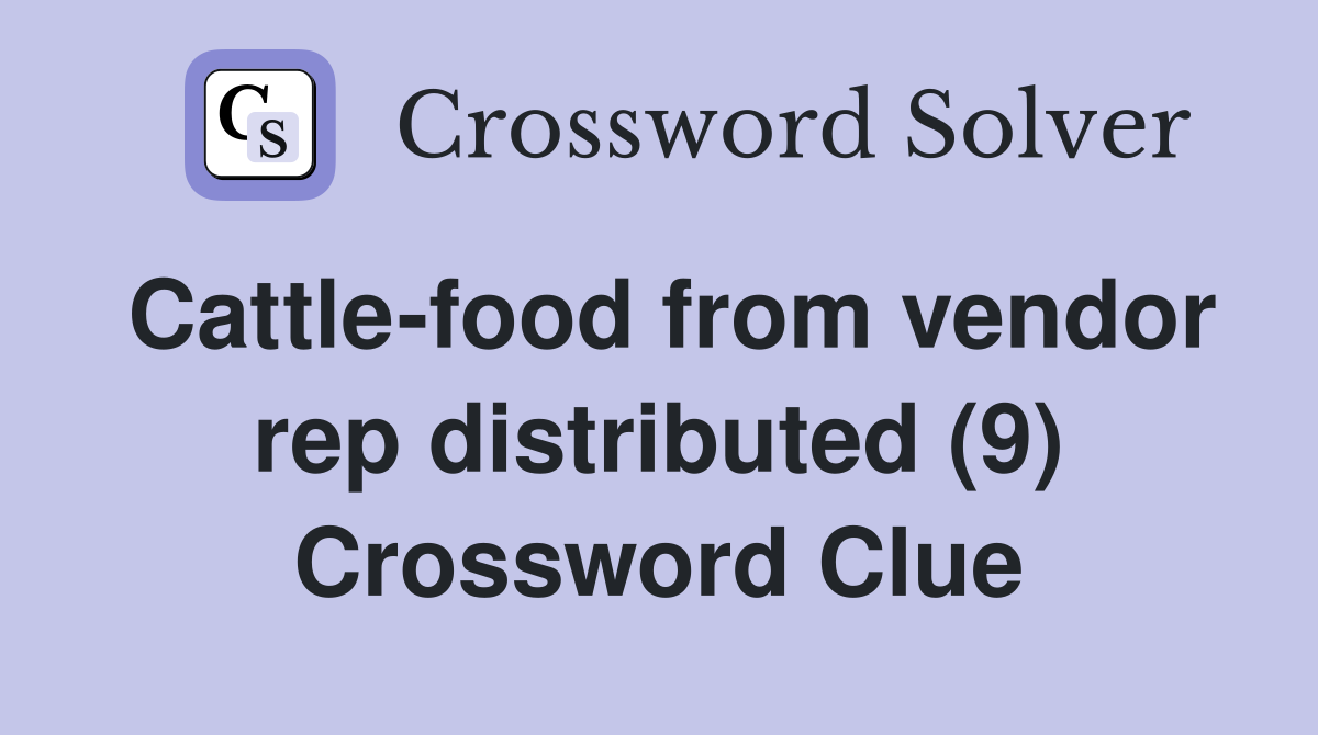 Cattle-food from vendor rep distributed (9) Crossword Clue