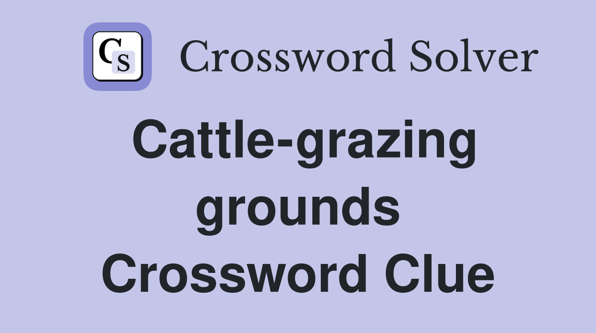 Cattle-grazing grounds Crossword Clue