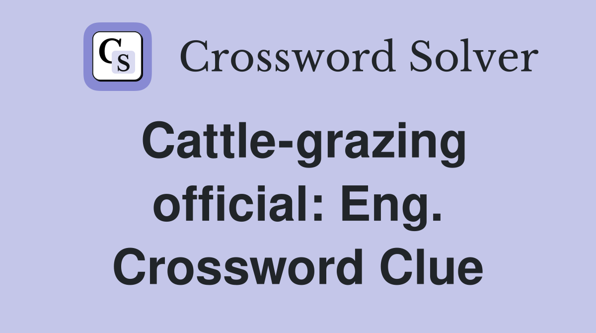 Cattle-grazing official: Eng. Crossword Clue