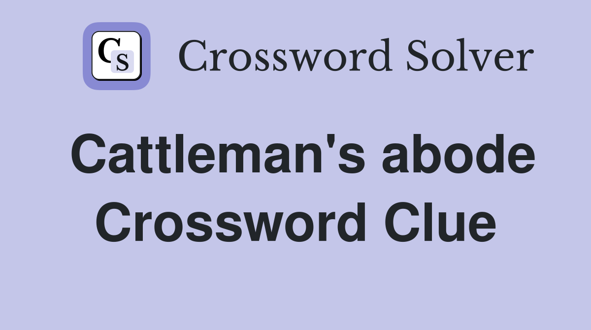 Cattleman's abode Crossword Clue