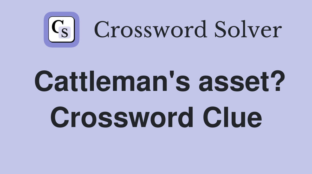Cattleman's asset? Crossword Clue