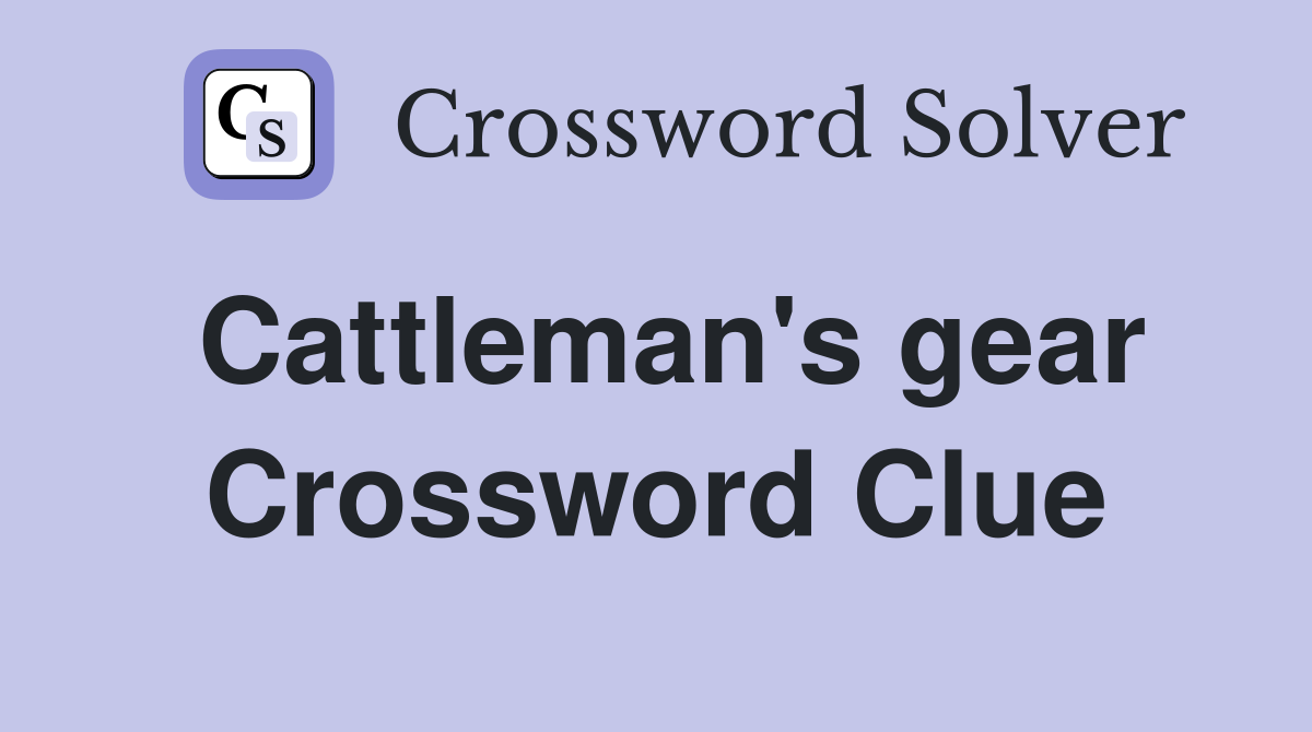 Cattleman's gear Crossword Clue