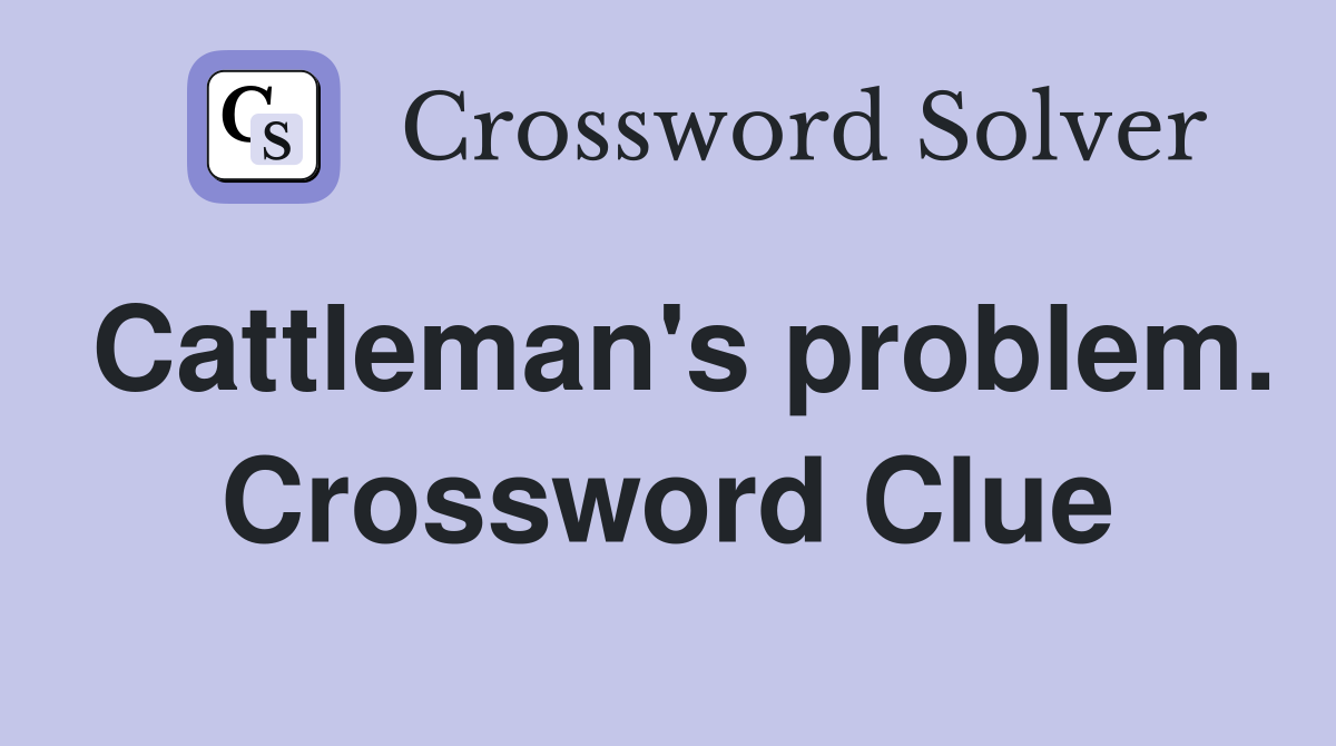 Cattleman's problem. Crossword Clue