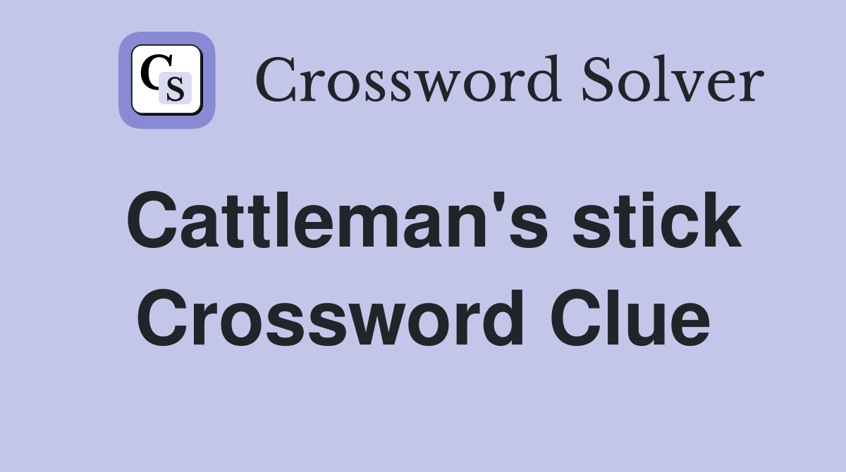 Cattleman's stick Crossword Clue