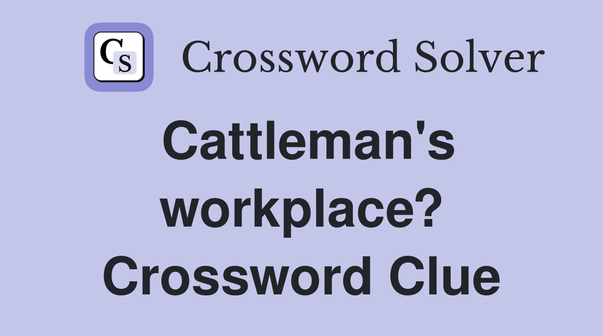 Cattleman's workplace? Crossword Clue