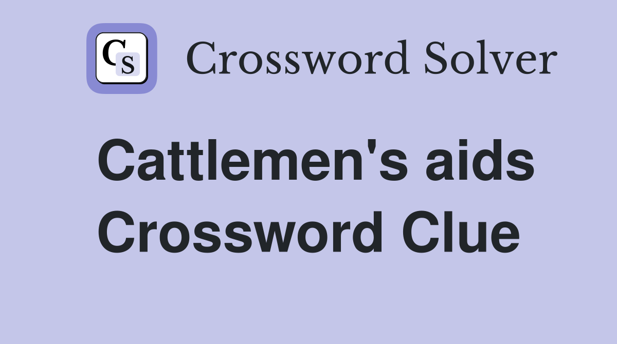 Cattlemen's aids Crossword Clue