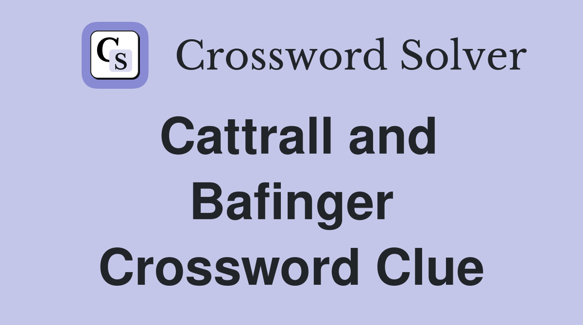 Cattrall and Bafinger Crossword Clue