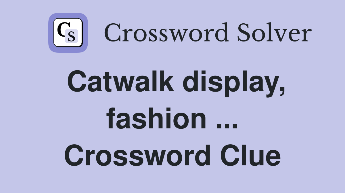 Catwalk display, fashion ... Crossword Clue