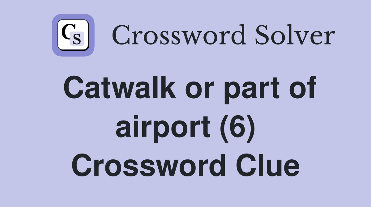 Catwalk or part of airport (6) Crossword Clue