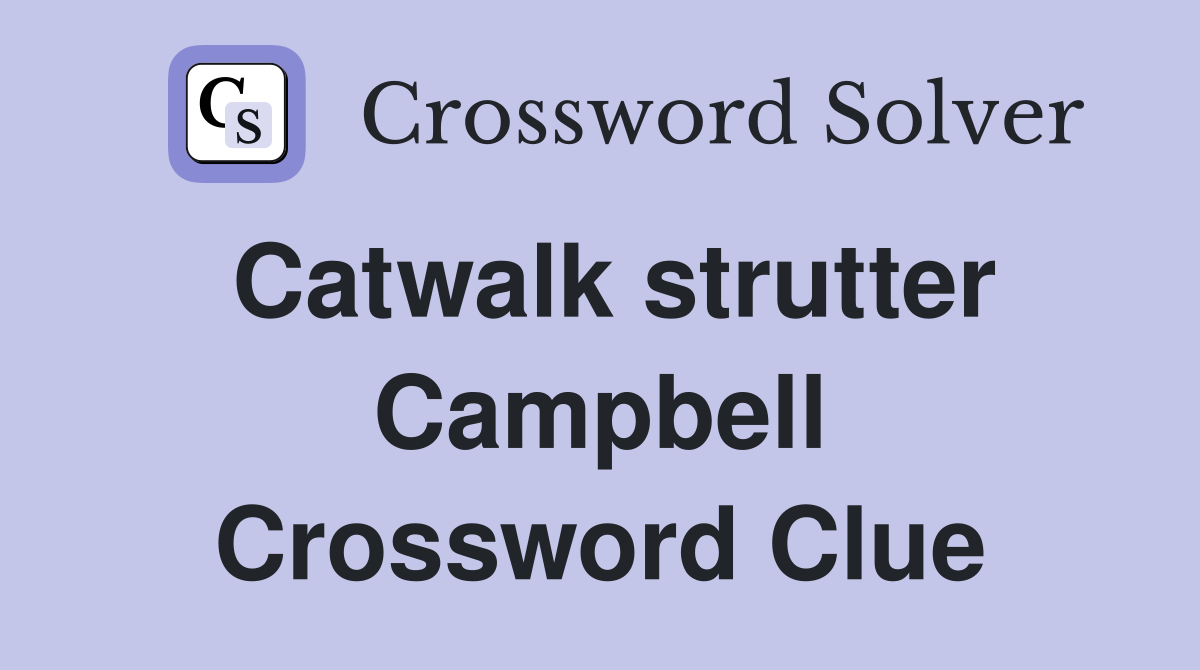 Catwalk strutter Campbell Crossword Clue