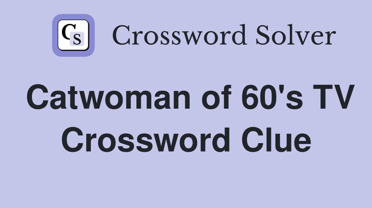 Catwoman of 60's TV Crossword Clue