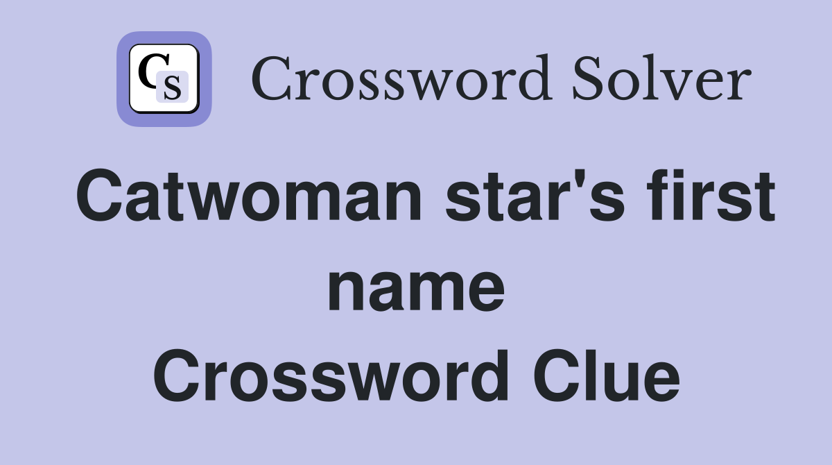 Catwoman star's first name Crossword Clue