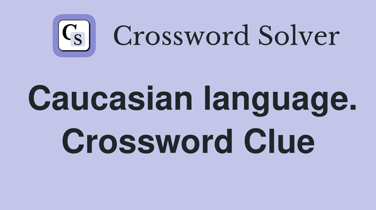 Caucasian language. Crossword Clue