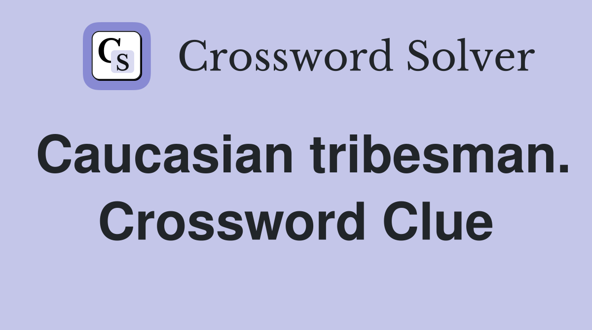 Caucasian tribesman. Crossword Clue