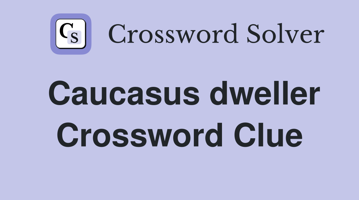 Caucasus dweller Crossword Clue