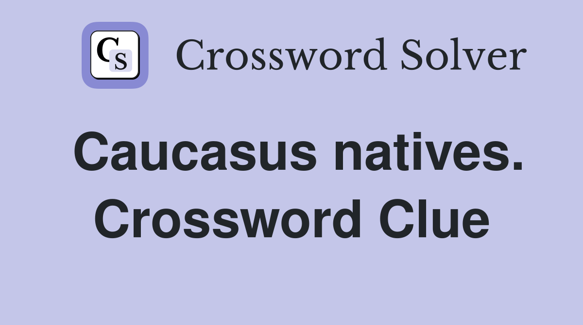 Caucasus natives. Crossword Clue