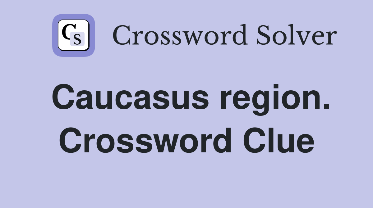 Caucasus region. Crossword Clue