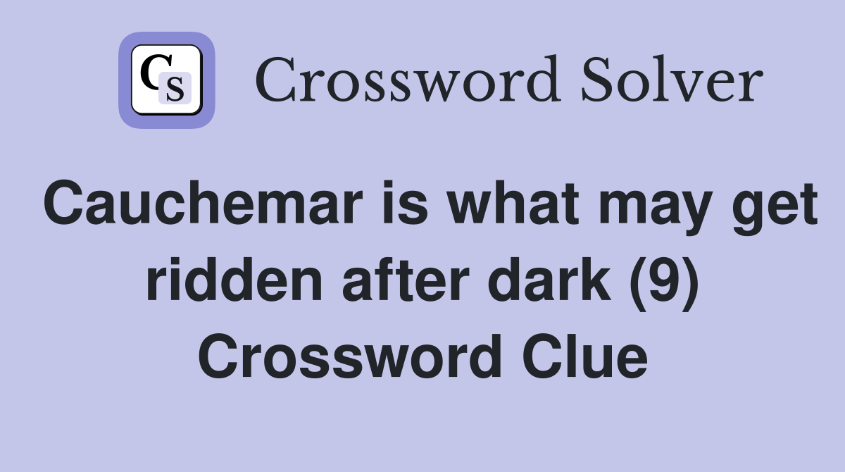 Cauchemar is what may get ridden after dark (9) Crossword Clue
