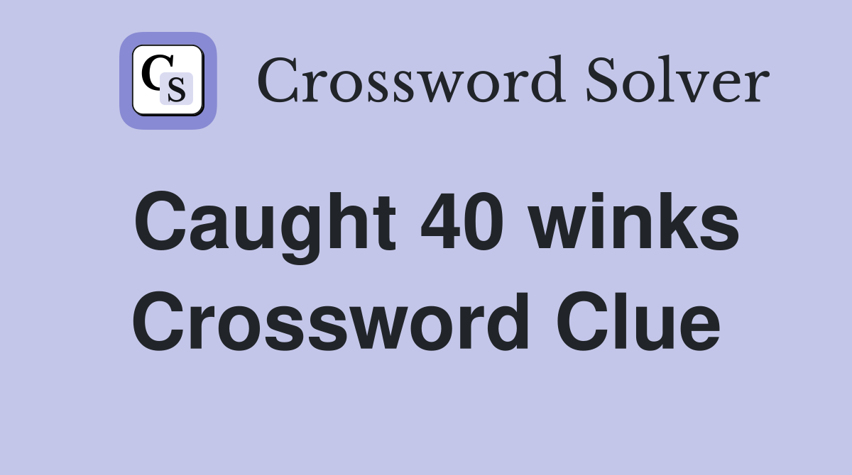 Caught 40 winks Crossword Clue