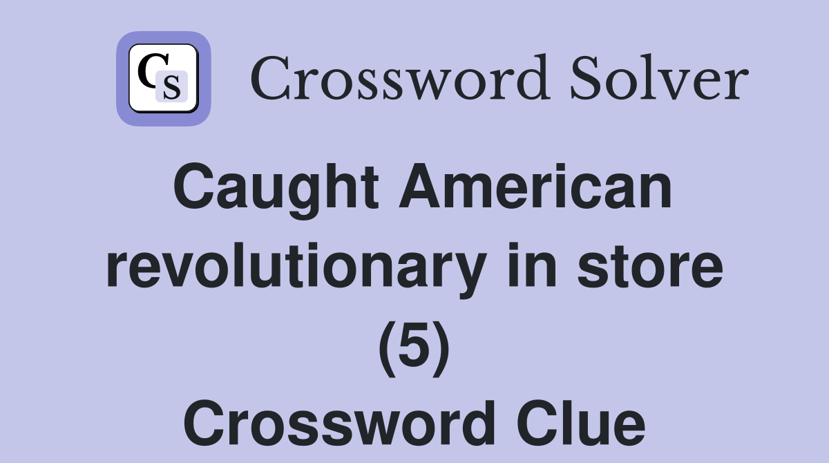 Caught American revolutionary in store (5) Crossword Clue