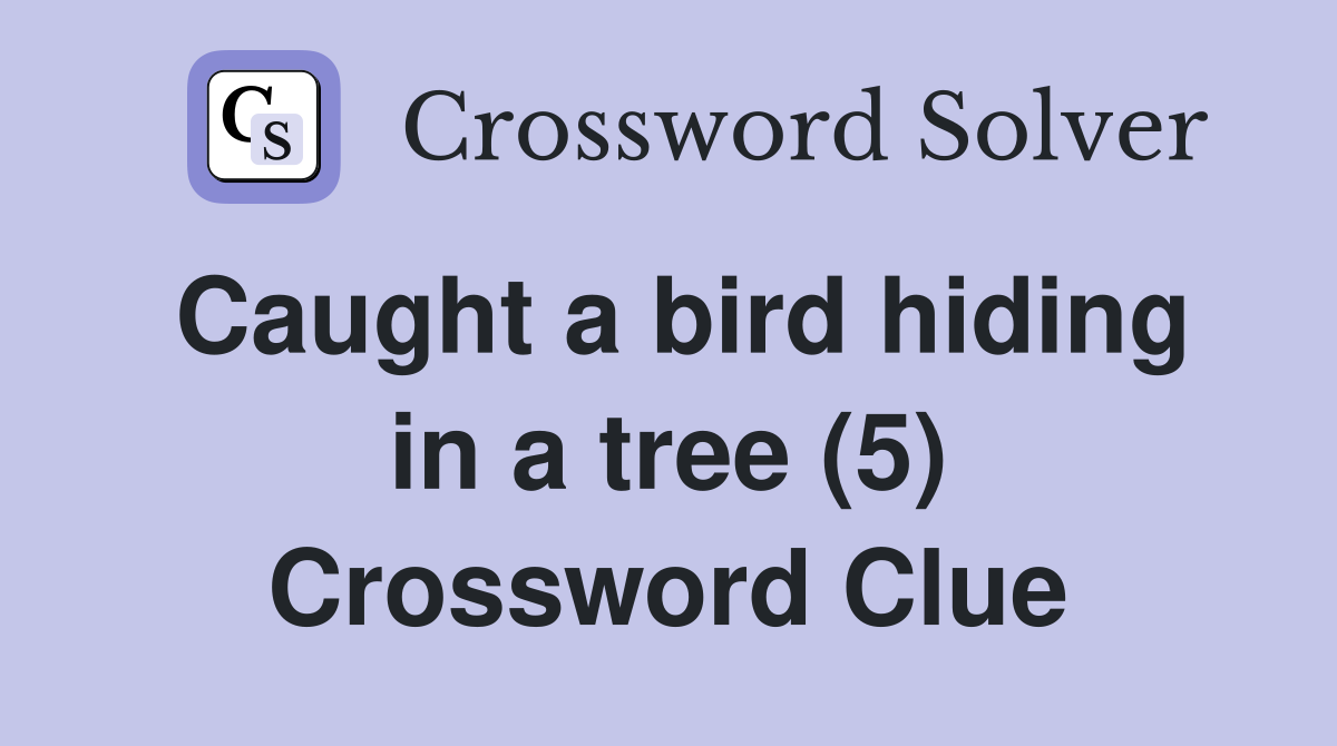 Caught a bird hiding in a tree (5) Crossword Clue
