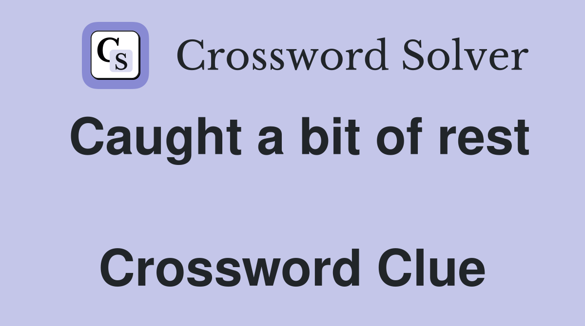 Caught a bit of rest  Crossword Clue