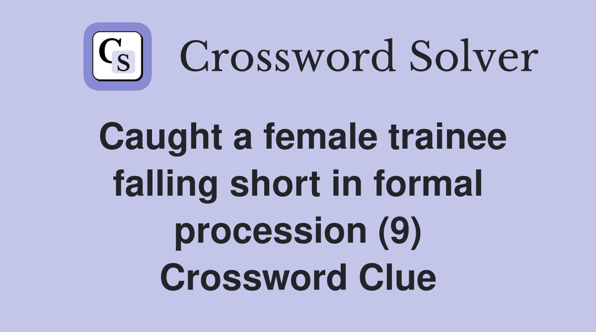 Caught a female trainee falling short in formal procession (9) Crossword Clue