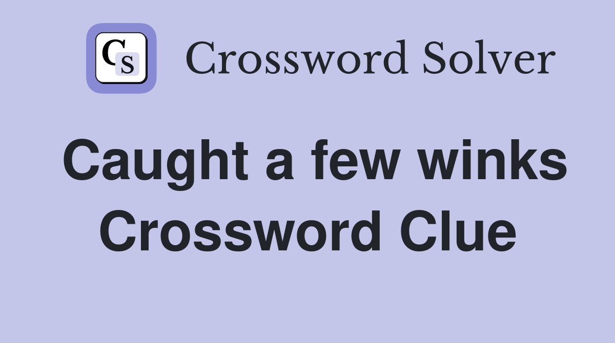 Caught a few winks Crossword Clue