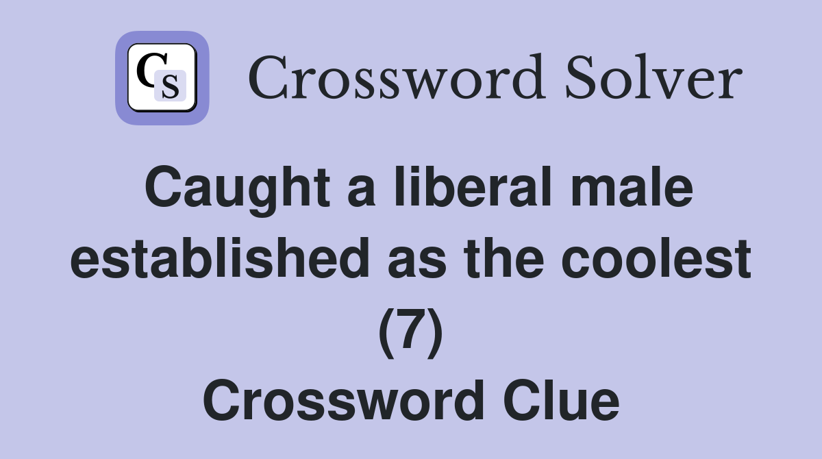 Caught a liberal male established as the coolest (7) Crossword Clue