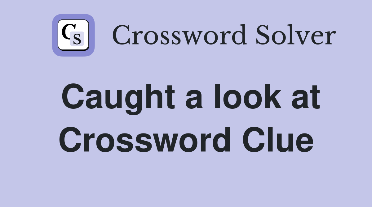 Caught a look at Crossword Clue