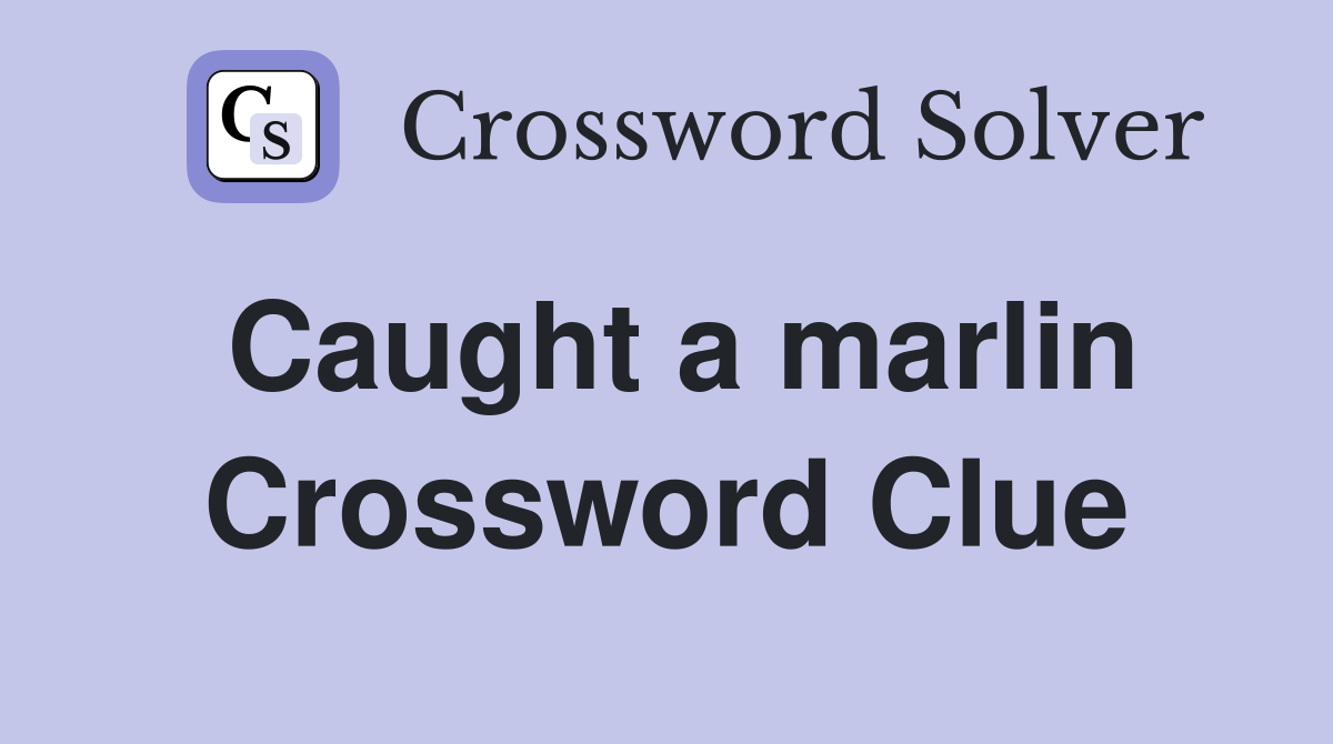Caught a marlin Crossword Clue