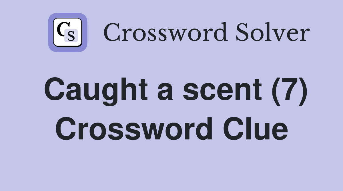 Caught a scent (7) Crossword Clue
