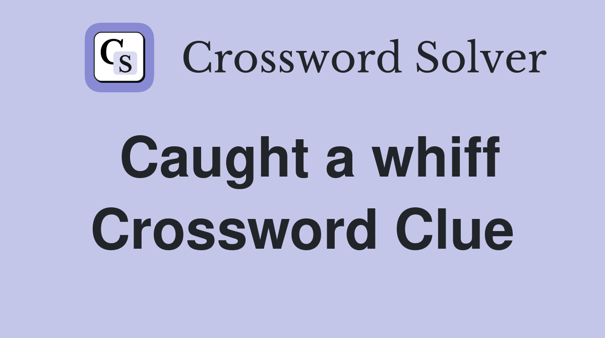 Caught a whiff Crossword Clue