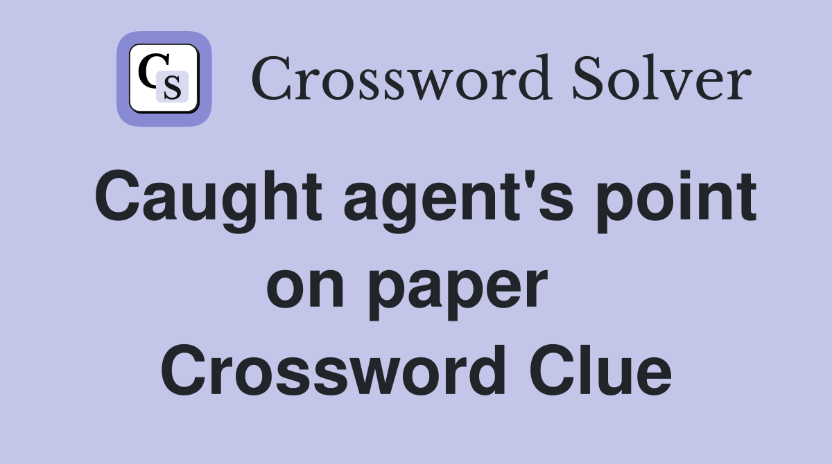 Caught agent's point on paper  Crossword Clue